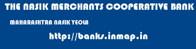 THE NASIK MERCHANTS COOPERATIVE BANK LIMITED  MAHARASHTRA NASIK YEOLA   banks information 